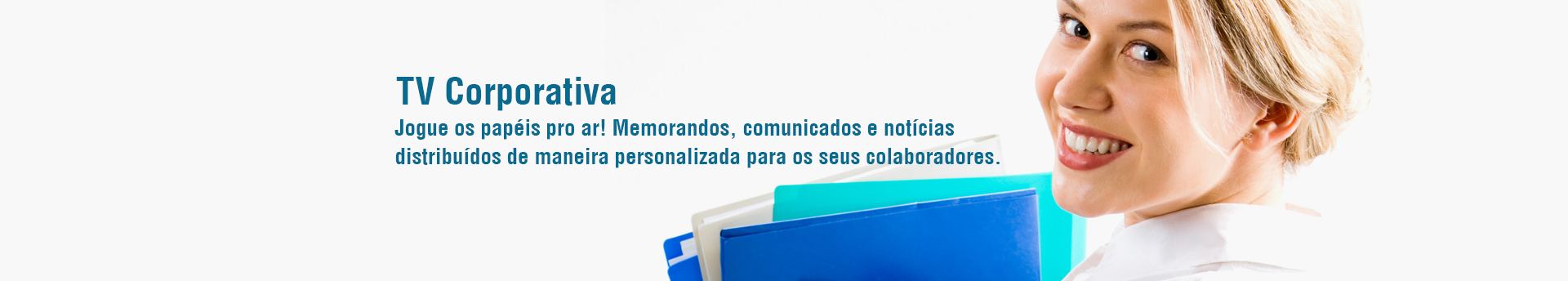 TV Corporativa - jogue papéis para o ar! Comunicação para todos os colaboradores de um jeito personalizado.